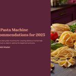 1 Top Pasta Machine Recommendations for 2025